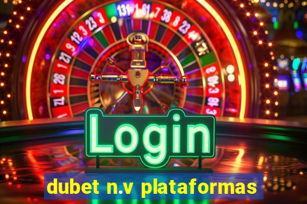 dubet n.v plataformas